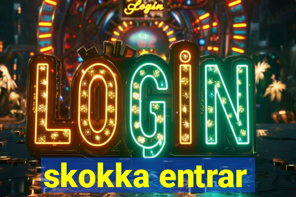 skokka entrar