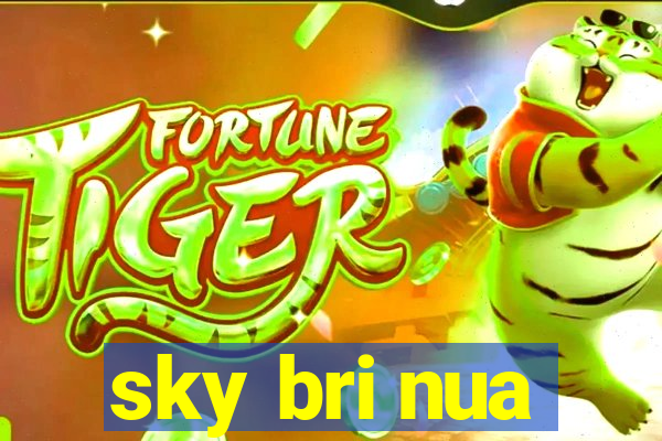 sky bri nua