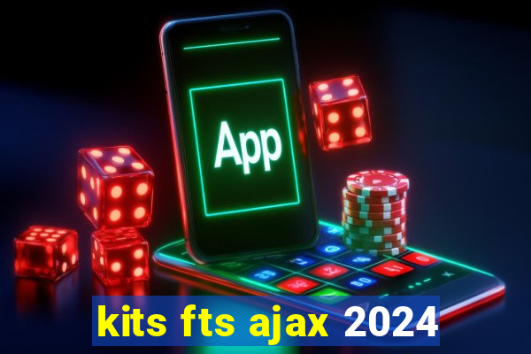 kits fts ajax 2024
