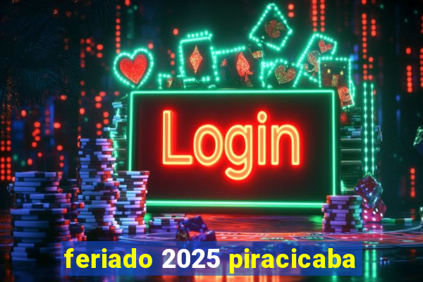 feriado 2025 piracicaba