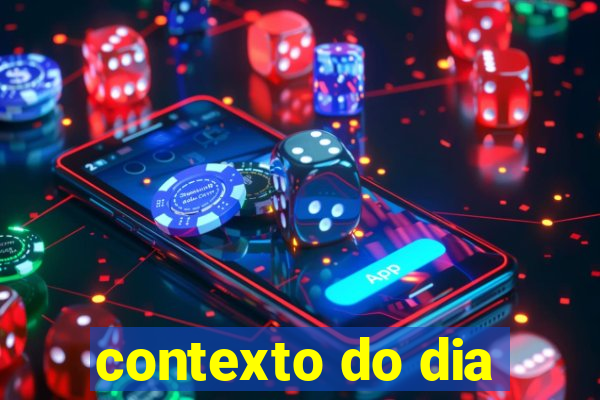 contexto do dia