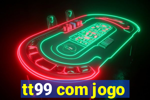 tt99 com jogo