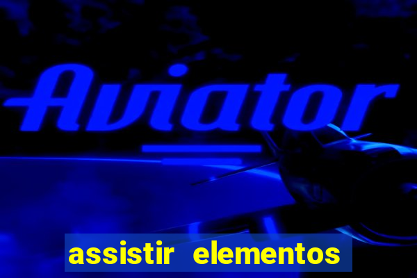 assistir elementos completo dublado
