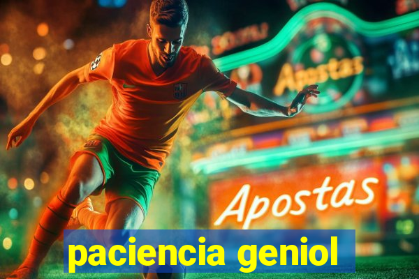 paciencia geniol