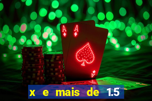 x e mais de 1.5 betano o que significa