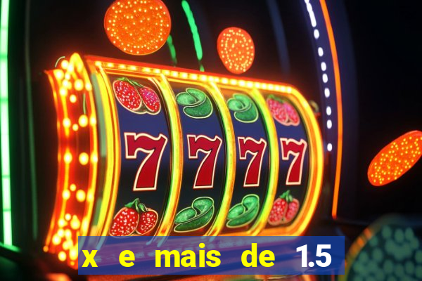 x e mais de 1.5 betano o que significa