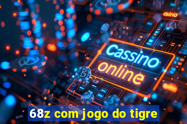 68z com jogo do tigre