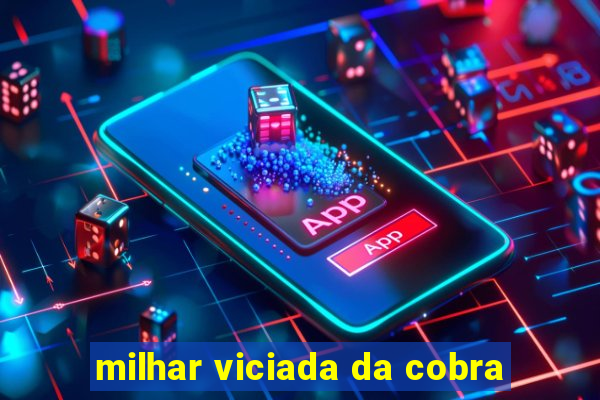 milhar viciada da cobra