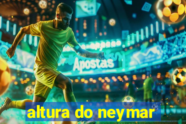 altura do neymar
