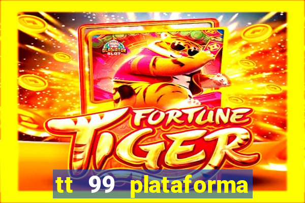 tt 99 plataforma de jogos