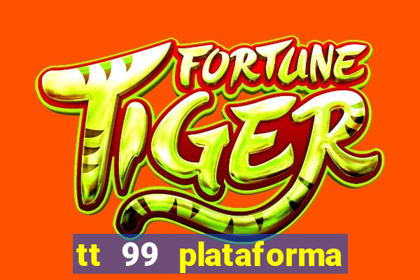 tt 99 plataforma de jogos