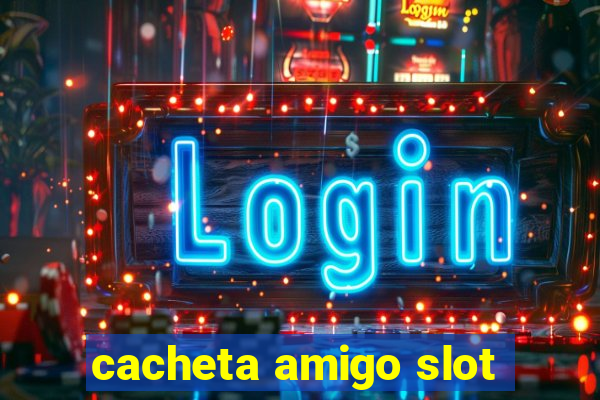 cacheta amigo slot