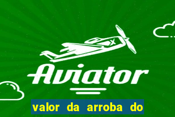 valor da arroba do porco na bahia