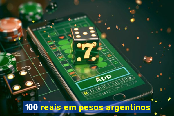 100 reais em pesos argentinos