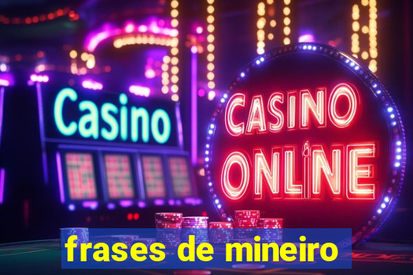 frases de mineiro