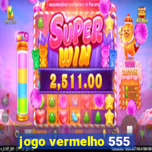 jogo vermelho 555