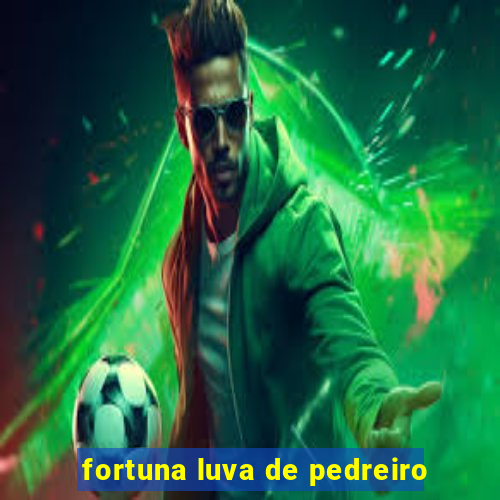 fortuna luva de pedreiro