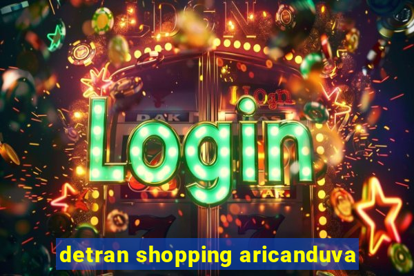 detran shopping aricanduva