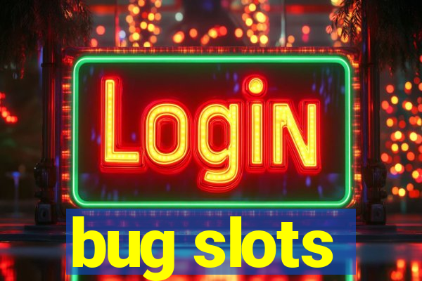 bug slots