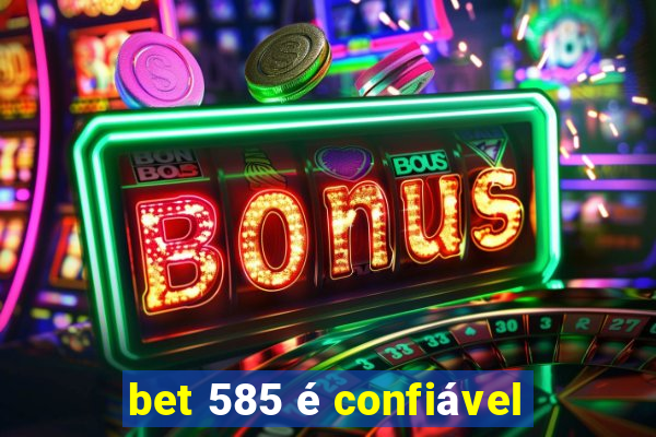 bet 585 é confiável