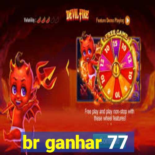 br ganhar 77