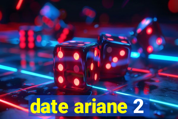 date ariane 2