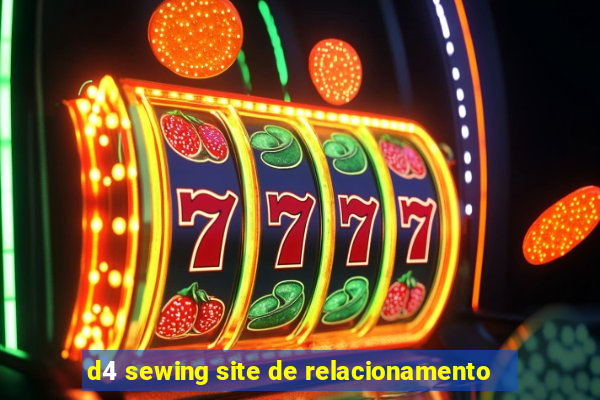 d4 sewing site de relacionamento