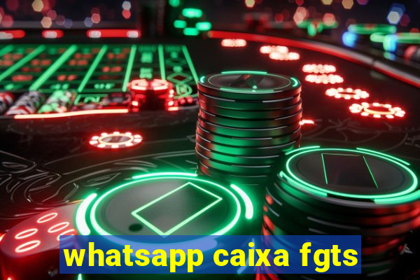 whatsapp caixa fgts