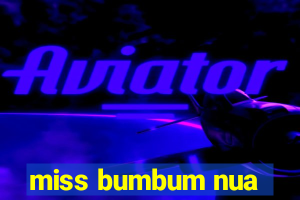 miss bumbum nua