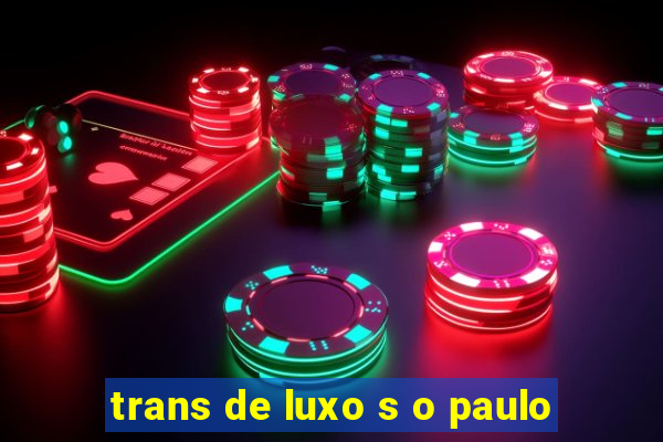 trans de luxo s o paulo