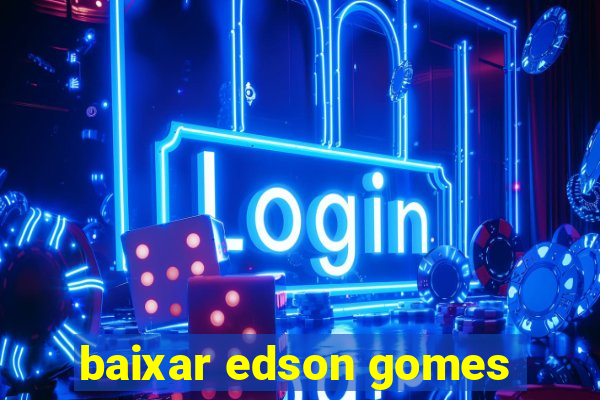 baixar edson gomes