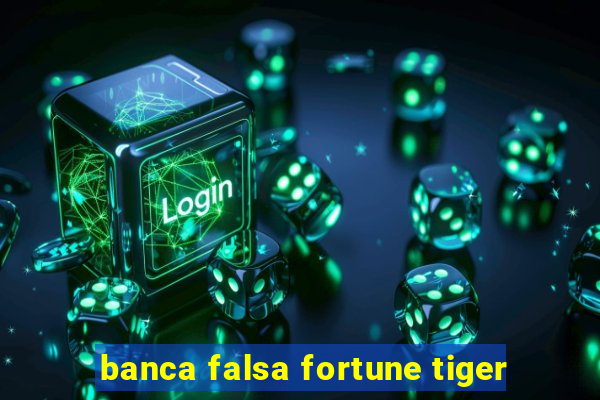 banca falsa fortune tiger