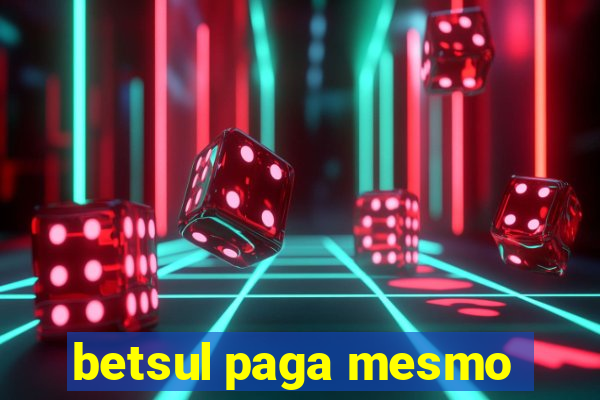 betsul paga mesmo