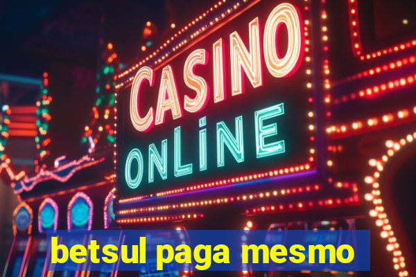 betsul paga mesmo