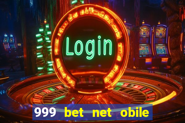 999 bet net obile conferir bilete