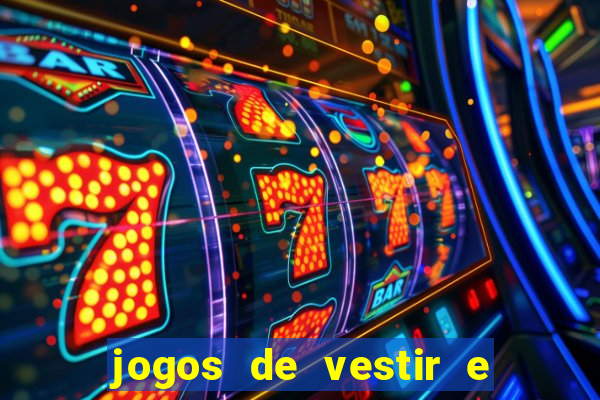 jogos de vestir e maquiar e arrumar o cabelo
