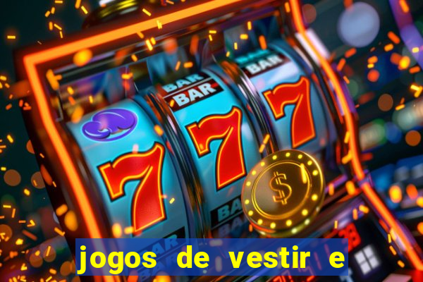 jogos de vestir e maquiar e arrumar o cabelo