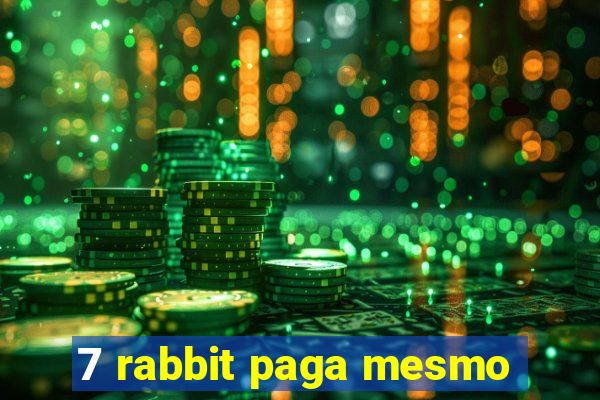7 rabbit paga mesmo