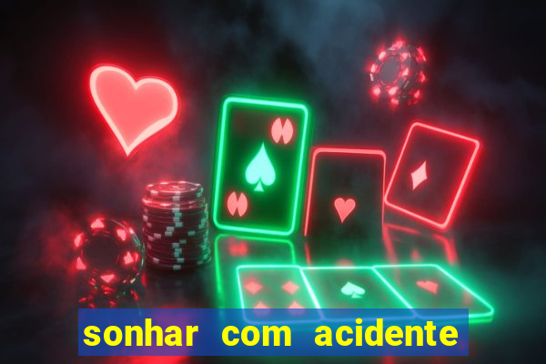 sonhar com acidente jogo do bicho
