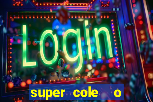 super cole  o 7784 jogos download