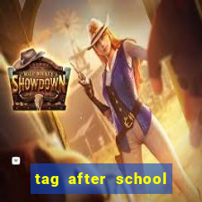 tag after school apk download