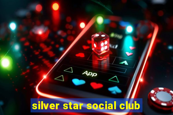 silver star social club