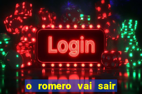 o romero vai sair do corinthians