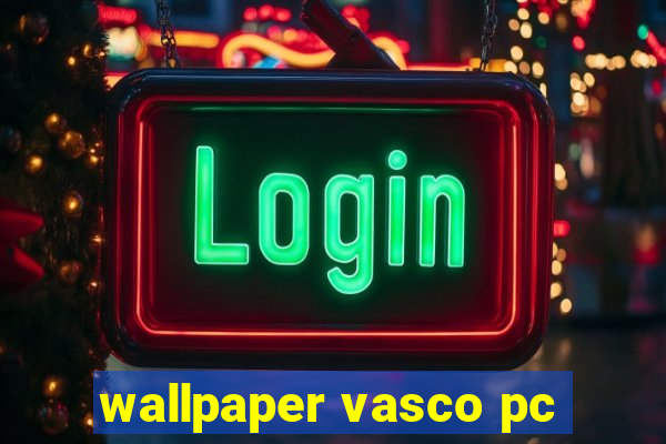 wallpaper vasco pc