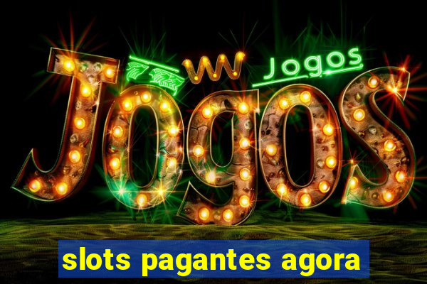 slots pagantes agora