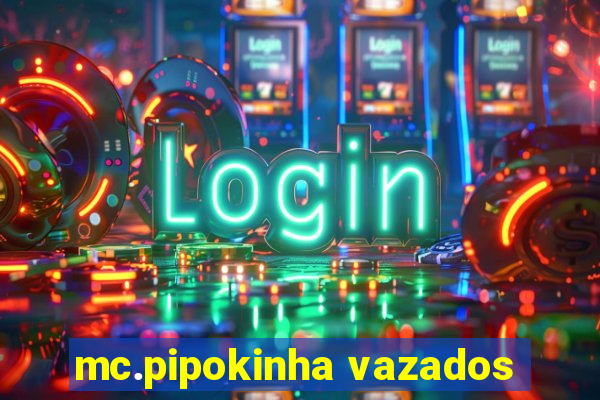 mc.pipokinha vazados