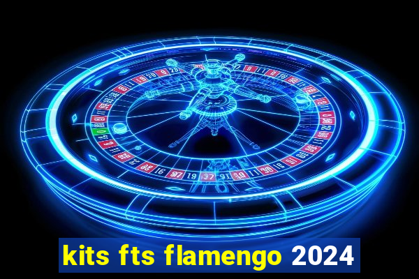 kits fts flamengo 2024