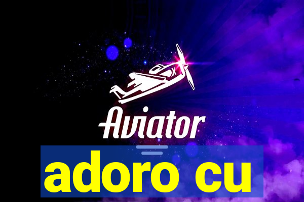 adoro cu