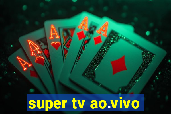 super tv ao.vivo