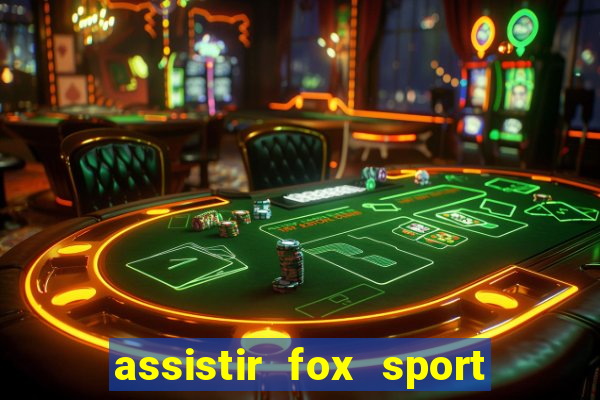 assistir fox sport futebol tv